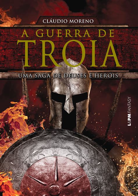 A Guerra de Tróia: Uma Saga de Amor, Traição e Heroísmo